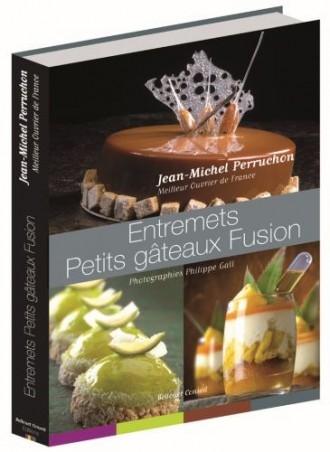 FFLIVRE "ENTREMETS PETITS GATEAUX FUSION" DE JEAN-MICHEL PERRUCHON EDITION BELLOUET 