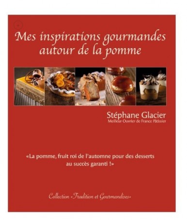 MES INSPIRATIONS GOURMANDES AUTOUR DE LA POMME PAR STÉPHANE GLACIER